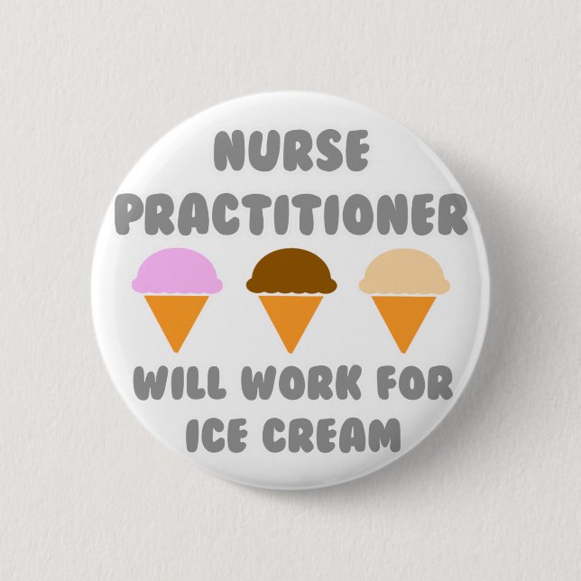 Nurse Practitioner ... Will Work For Ice Cream Button (Front)