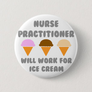Nurse Practitioner ... Will Work For Ice Cream Button