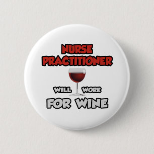 Nurse Practitioner ... Will Work For Wine Button