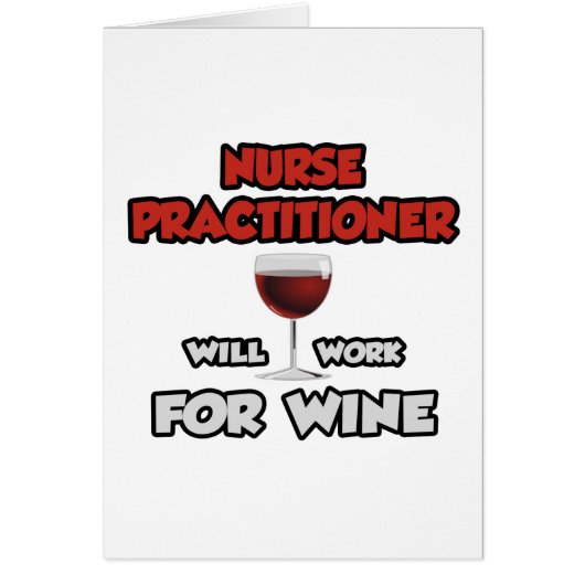 Nurse Practitioner ... Will Work For Wine Cards (Front)