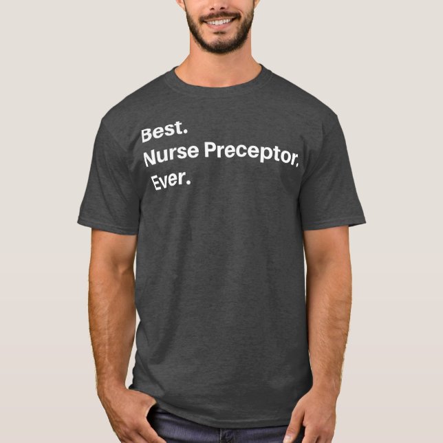 Nurse Preceptor  Best Nurse Preceptor Ever T-Shirt (Front)