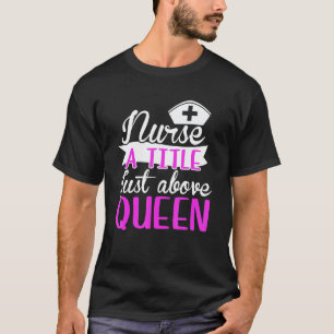 Nurse Queen Nursing Cna Hospital Clinic Doctor Med T-Shirt