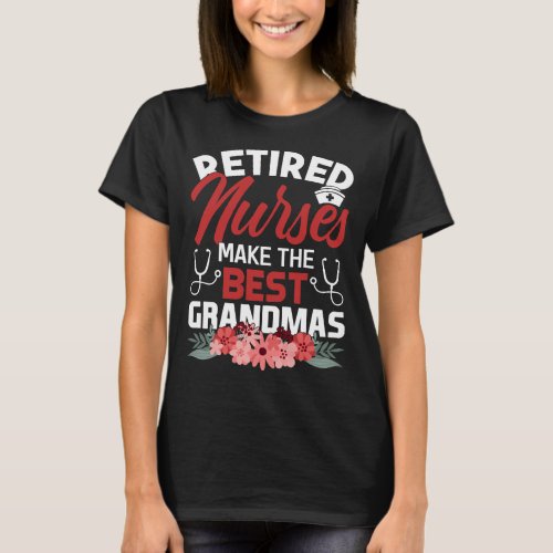 Nurse Retired Nurses Makes Best Grandmas Nursing R T_Shirt