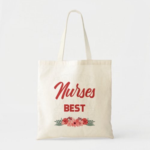 Nurse Retired Nurses Makes Best Grandmas Nursing R Tote Bag