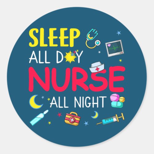 Nurse RN LPN CNA Nursing Sleep All Day Nurse All Classic Round Sticker