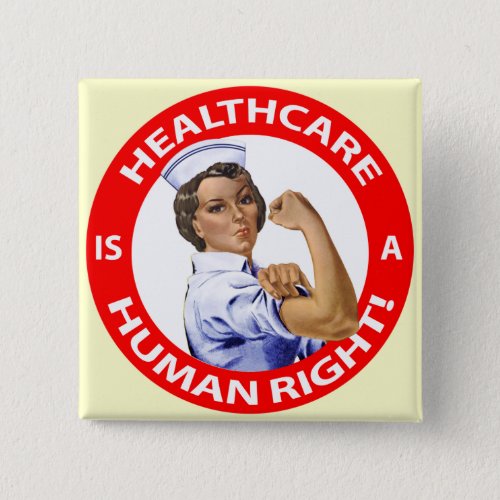 Nurse Rosie says Healthcare is a Human Right Pinback Button