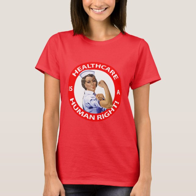 Nurse "Rosie" says "Healthcare is a Human Right!" T-Shirt (Front)