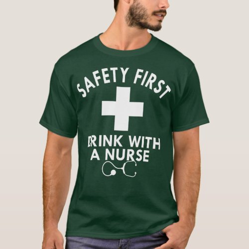 Nurse Safety first drink with a nurse 2 T_Shirt
