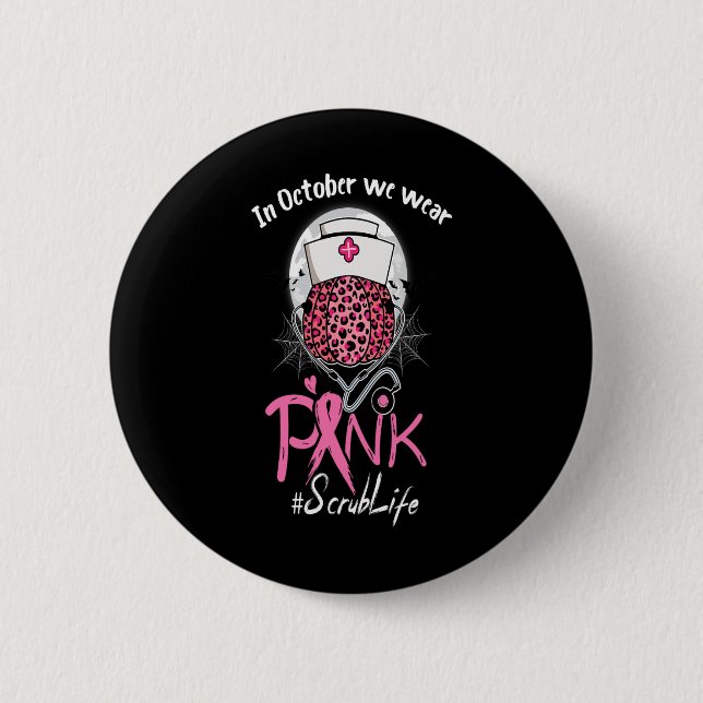 Nurse Scrub Life In October We Wear Pink Breast Ca Button (Front)