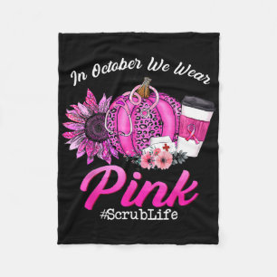 Nurse Scrub Life In October We Wear Pink Breast Ca Fleece Blanket