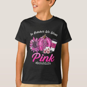 Nurse Scrub Life In October We Wear Pink Breast Ca T-Shirt