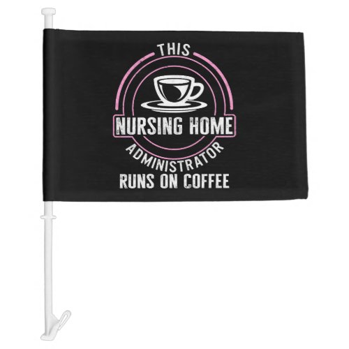 Nurse Shirt This Nursing Home Administrator Runs Car Flag