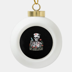 Nurse Skeleton Joke Humor Halloween Essential T-Sh Ceramic Ball Christmas Ornament