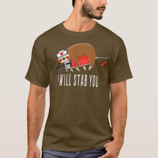 Nurse Sloth I will stab you T-Shirt