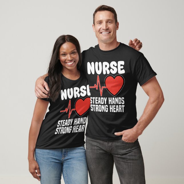 NURSE - STEADY HANDS STRONG HEART T-Shirt (Unisex)