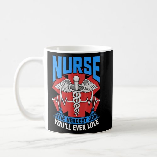 Nurse The Hardest Job Youll Ever Love Nursing Rn L Coffee Mug