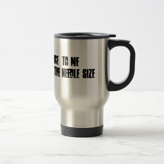 Nurse Travel Mug "Be nice to me I choose the need" (Right)