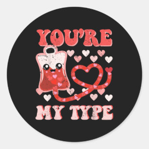 Nurse Valentine’s Day You're My Type Er Rn Nurse N Classic Round Sticker