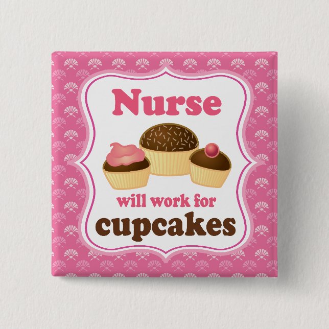 Nurse Will Work For Cupcakes Nursing Gift Button (Front)