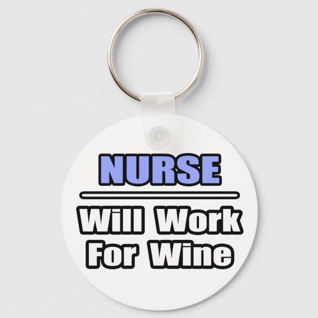Nurse...Will Work For Wine Keychain (Front)