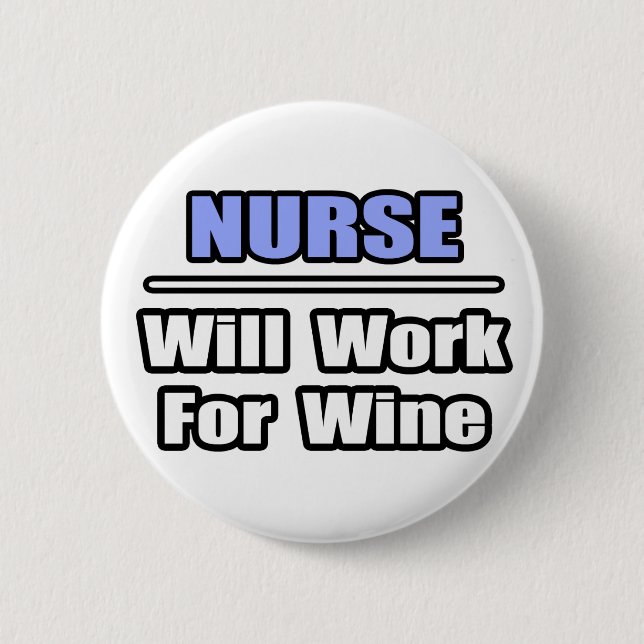 Nurse...Will Work For Wine Pinback Button (Front)