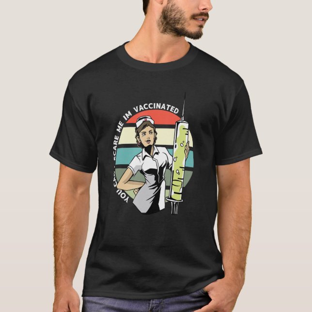 Nurse with Syringe you can't scare me Im Vaccinate T-Shirt (Front)