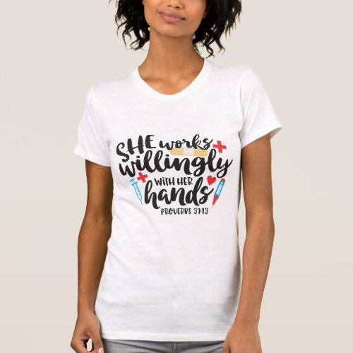 Nurse Works Willingly Her Hands Proverbs 3113 T_Shirt