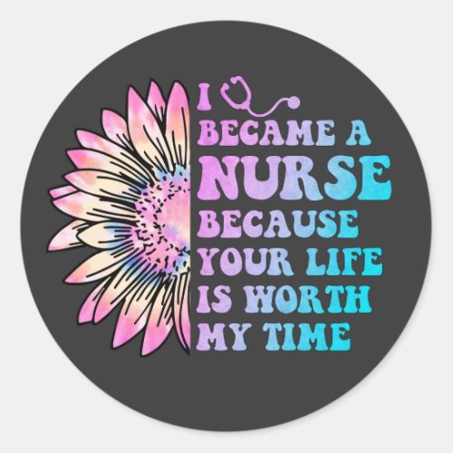 Nurse Your Life is Worth My Time Classic Round Sticker