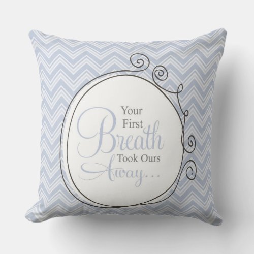 Nursery Pillow _ Your First Breath Took Ours Away