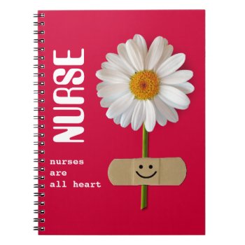 Nurses are all heart. Smiling Daisy Gift Notebook
