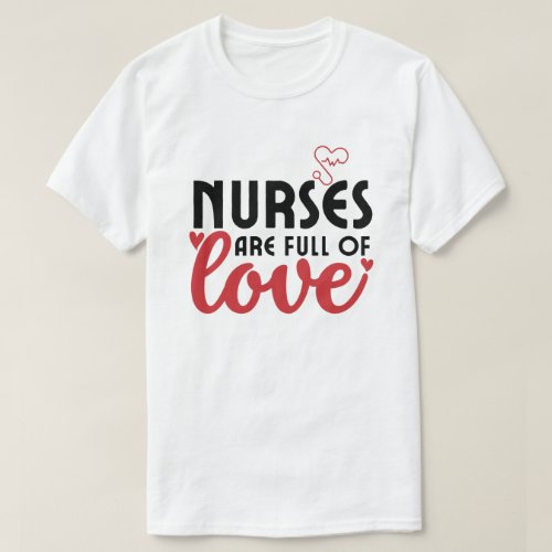 Nurses are full of Love _ Nurse  T_Shirt
