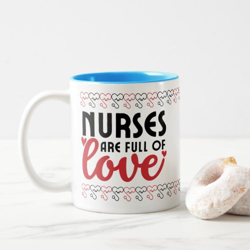 Nurses are full of Love _ Nurse Two_Tone Coffee Mug