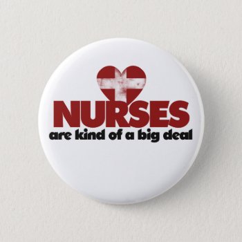 Nurses Are Kind Of A Big Deal Button by Hipster_Farms at Zazzle