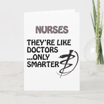 Nurses Are Smarter Than Doctors Card by occupationalgifts at Zazzle