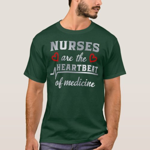 Nurses Are The Heart Beat Of medicine T_Shirt
