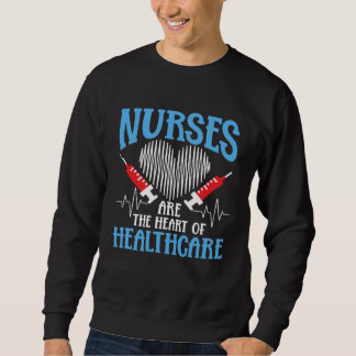 Nurses Are The Heart Of Healthcare  2 Sweatshirt