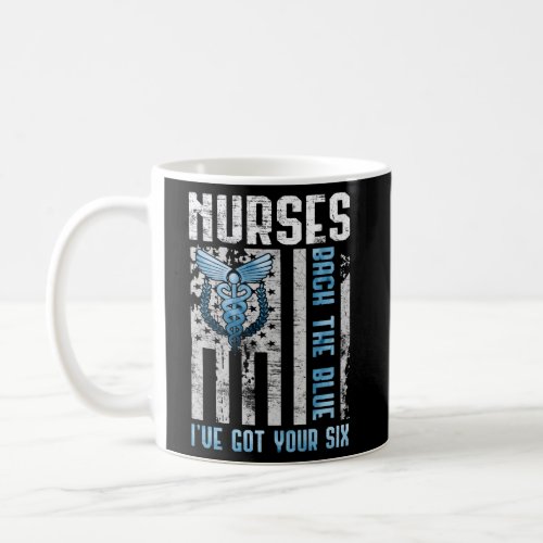 Nurses Back The Blue IVe Got Your Six Nurse Show  Coffee Mug