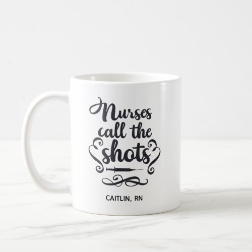 Nurses Call The Shots _ Black White Personalized Coffee Mug