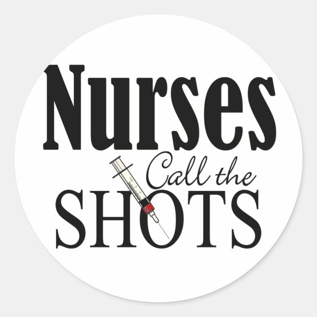 Nurses Call the Shots Classic Round Sticker (Front)