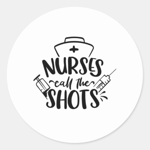 Nurses Call The Shots Classic Round Sticker