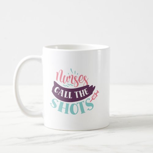 Nurses Call the Shots Coffee Mug