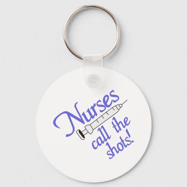 Nurses Call The Shots Keychain (Front)
