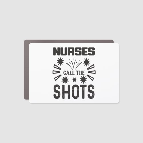 Nurses Call the Shots nurse gift Car Magnet