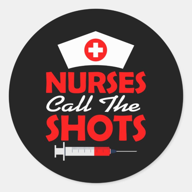 Nurses Call The Shots Nursing Classic Round Sticker (Front)