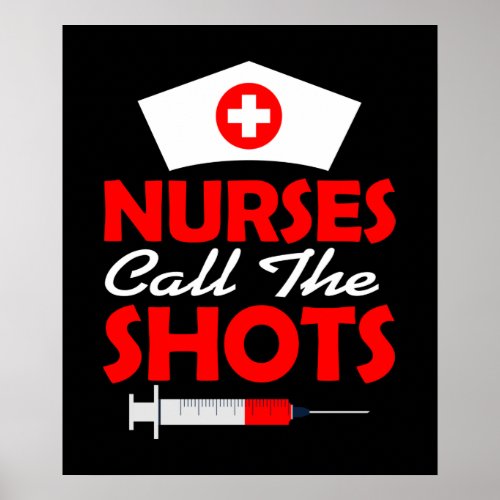 Nurses Call The Shots Nursing Poster