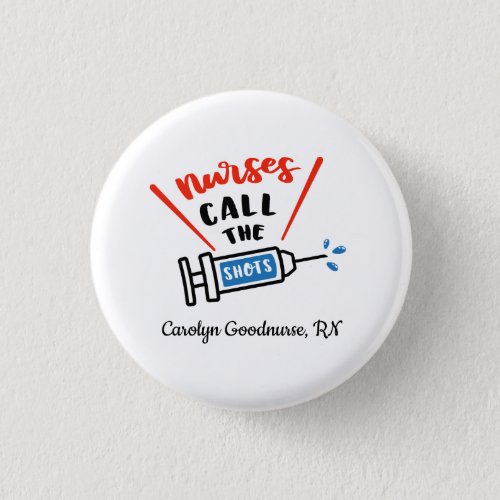 Nurses call the shots Personalize and Humorous Button