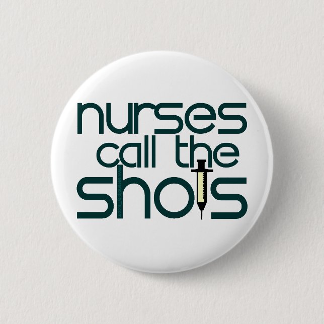 Nurses Call The Shots Pinback Button (Front)