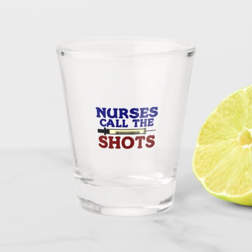 Nurses Call The Shots Shot Glass