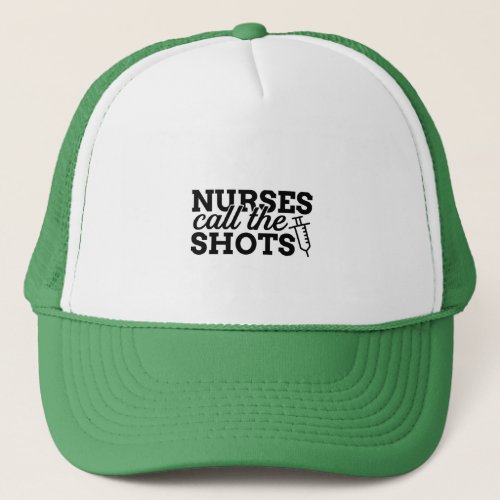 nurses call the shots trucker hat