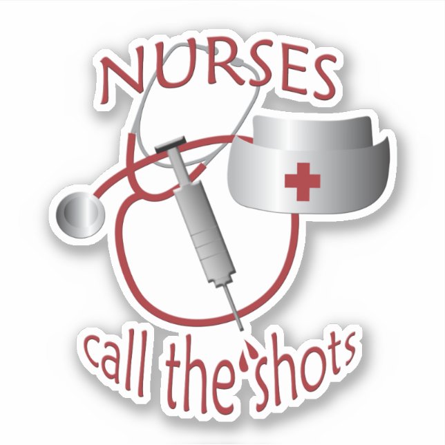 Nurses Call the Shots Vinyl Sticker (Front)
